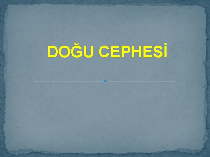 DOĞU CEPHESİ 