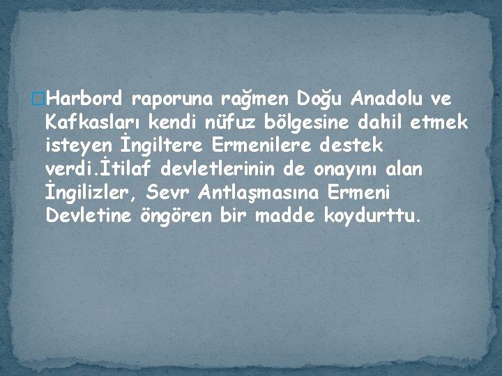 �Harbord raporuna rağmen Doğu Anadolu ve Kafkasları kendi nüfuz bölgesine dahil etmek isteyen İngiltere