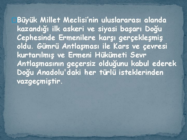 �Büyük Millet Meclisi’nin uluslararası alanda kazandığı ilk askeri ve siyasi başarı Doğu Cephesinde Ermenilere