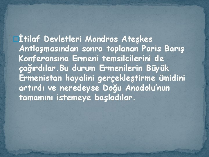 �İtilaf Devletleri Mondros Ateşkes Antlaşmasından sonra toplanan Paris Barış Konferansına Ermeni temsilcilerini de çağırdılar.