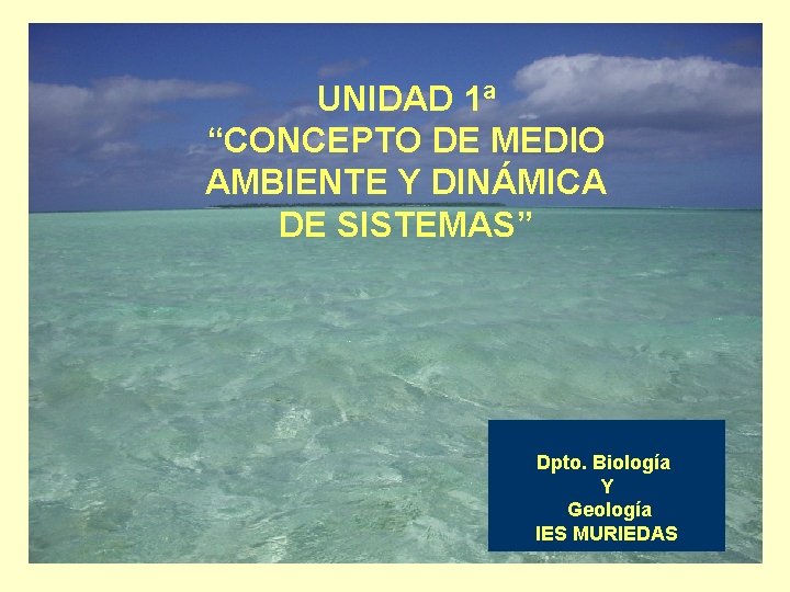 UNIDAD 1ª “CONCEPTO DE MEDIO AMBIENTE Y DINÁMICA DE SISTEMAS” Dpto. Biología Y Geología