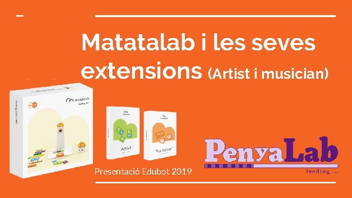 Matatalab i les seves extensions (Artist i musician) Presentació Edubot 2019 