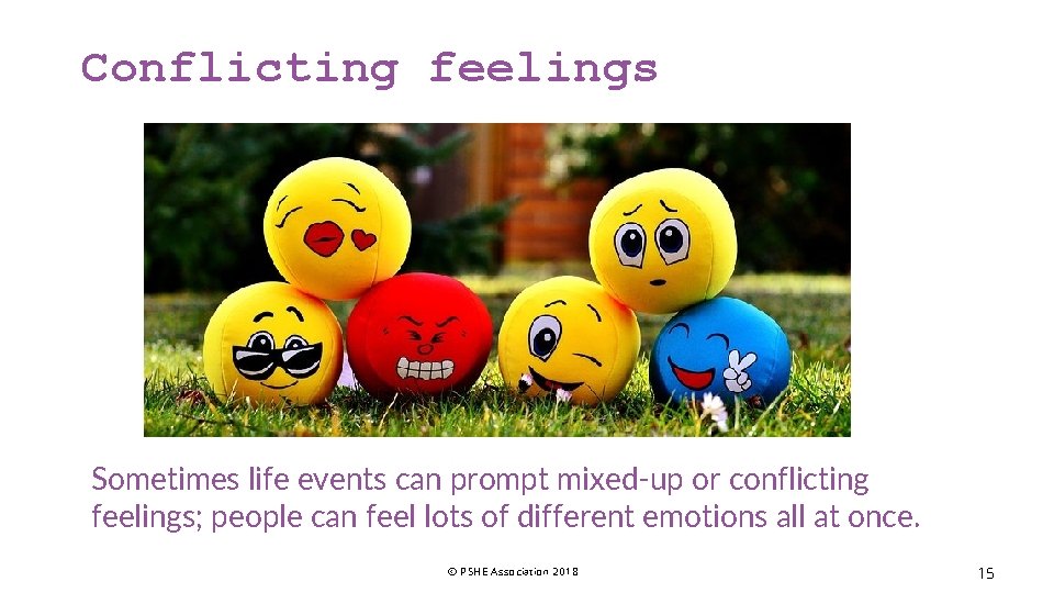 Conflicting feelings Sometimes life events can prompt mixed-up or conflicting feelings; people can feel