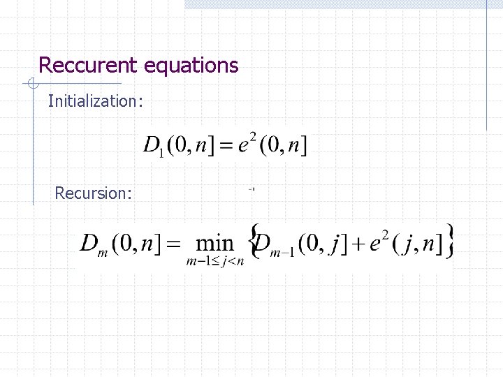 Reccurent equations Initialization: Recursion: Reccurent equations Initialization: Recursion: