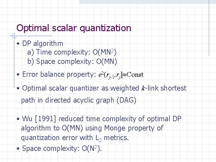 Optimal scalar quantization • DP algorithm a) Time complexity: O(MN 2) b) Space complexity: Optimal scalar quantization • DP algorithm a) Time complexity: O(MN 2) b) Space complexity:
