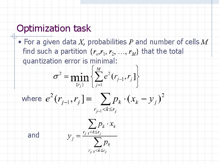 Optimization task • For a given data X, probabilities P and number of cells Optimization task • For a given data X, probabilities P and number of cells