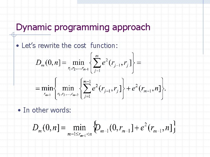Dynamic programming approach • Let’s rewrite the cost function: • In other words: Dynamic programming approach • Let’s rewrite the cost function: • In other words:
