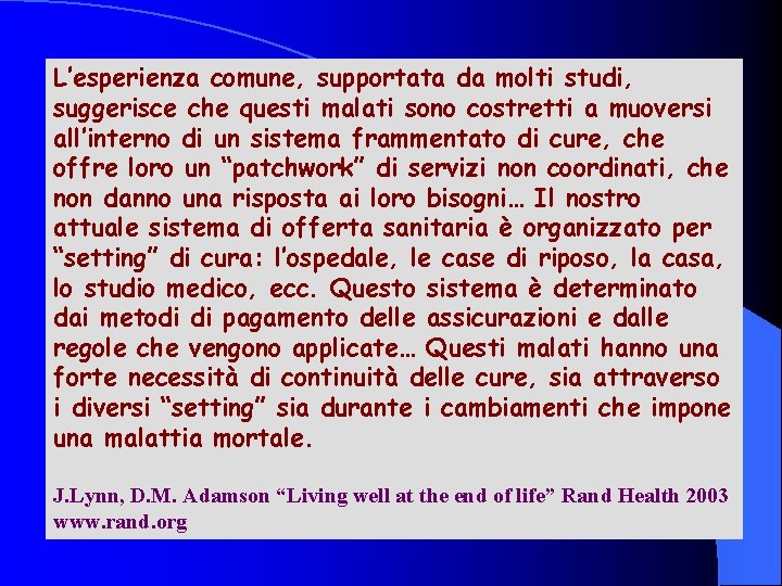 L’esperienza comune, supportata da molti studi, suggerisce che questi malati sono costretti a muoversi