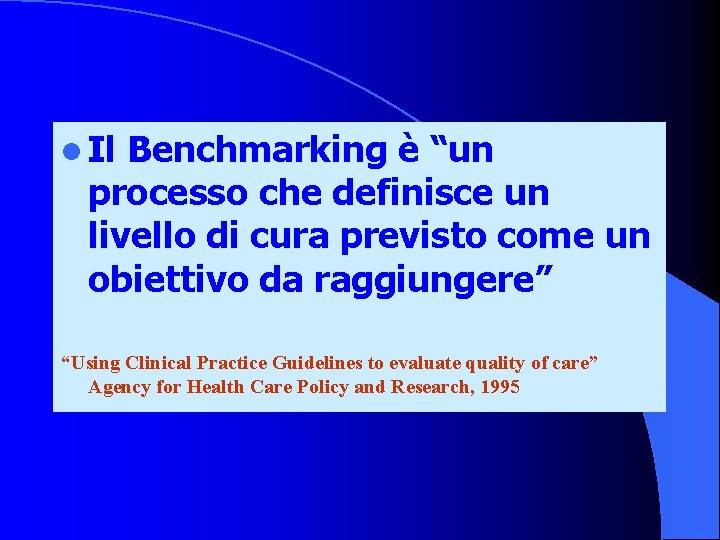 l Il Benchmarking è “un processo che definisce un livello di cura previsto come