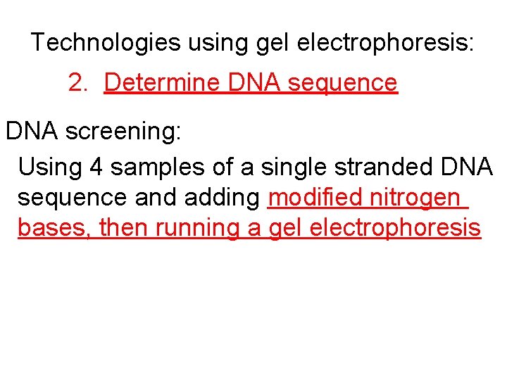 Technologies using gel electrophoresis: 2. Determine DNA sequence DNA screening: Using 4 samples of