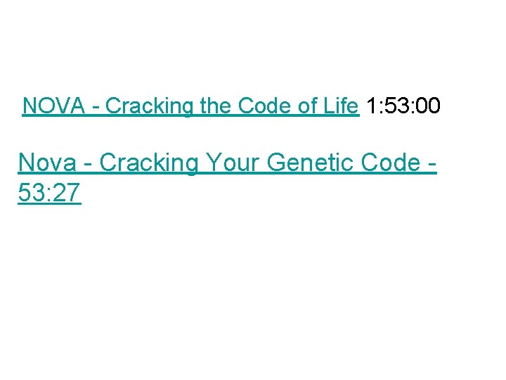 NOVA - Cracking the Code of Life 1: 53: 00 Nova - Cracking Your