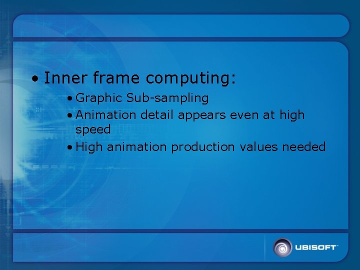  • Inner frame computing: • Graphic Sub-sampling • Animation detail appears even at