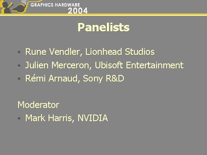 Panelists • • • Rune Vendler, Lionhead Studios Julien Merceron, Ubisoft Entertainment Rémi Arnaud,
