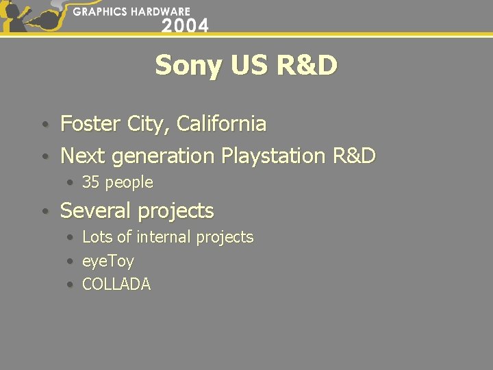 Sony US R&D • Foster City, California • Next generation Playstation R&D • 35