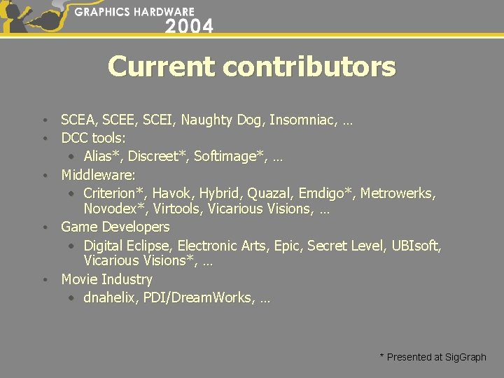 Current contributors • SCEA, SCEE, SCEI, Naughty Dog, Insomniac, … • DCC tools: •