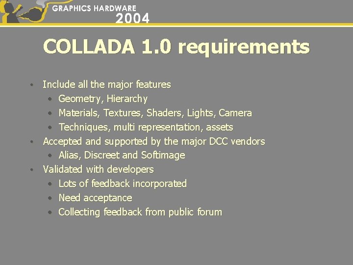 COLLADA 1. 0 requirements • Include all the major features • Geometry, Hierarchy •