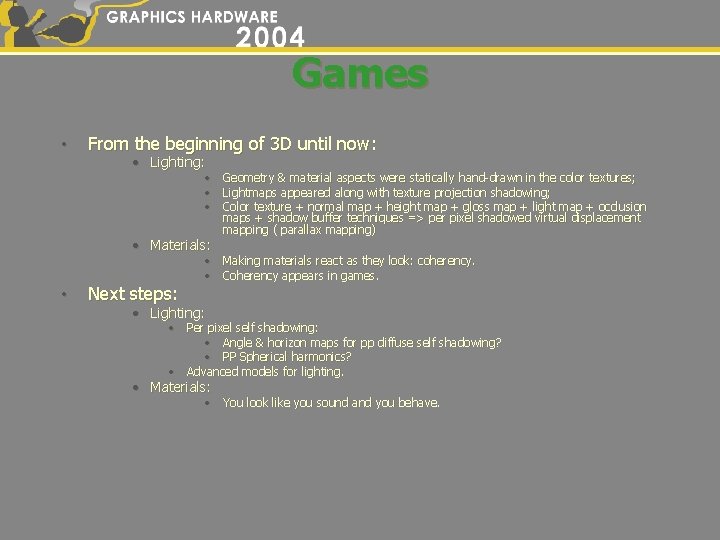 Games • From the beginning of 3 D until now: • Lighting: • Geometry