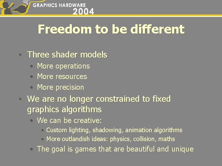 Freedom to be different • Three shader models • • • More operations More