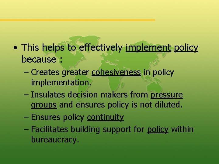  • This helps to effectively implement policy because : – Creates greater cohesiveness