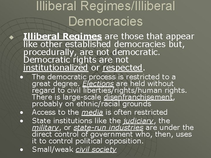 Illiberal Regimes/Illiberal Democracies u Illiberal Regimes are those that appear like other established democracies