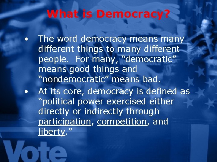 What is Democracy? • • The word democracy means many different things to many
