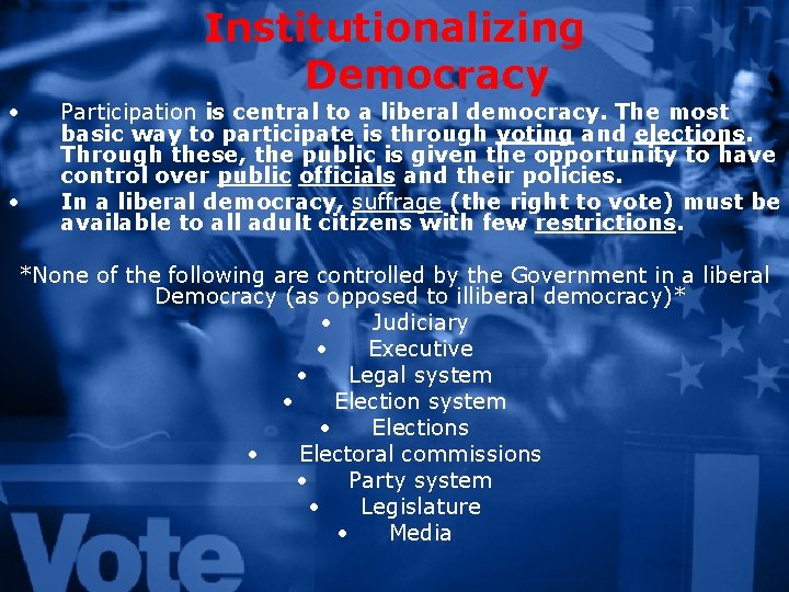 Institutionalizing Democracy • • Participation is central to a liberal democracy. The most basic