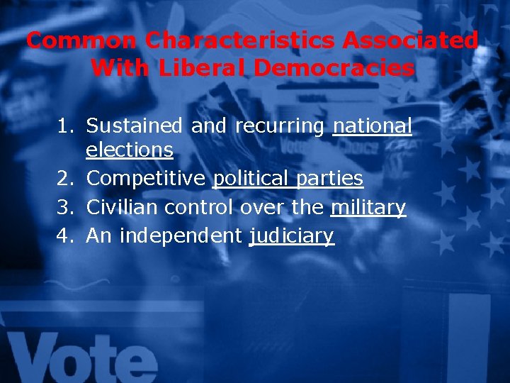 Common Characteristics Associated With Liberal Democracies 1. Sustained and recurring national elections 2. Competitive