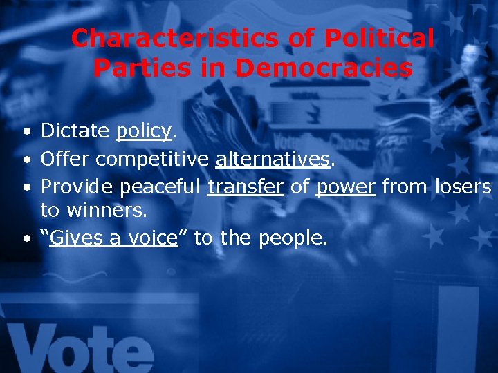 Characteristics of Political Parties in Democracies • Dictate policy. • Offer competitive alternatives. •