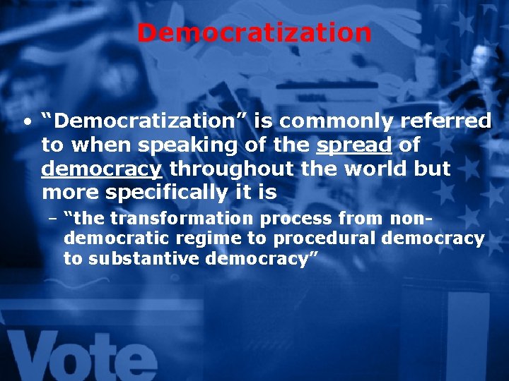 Democratization • “Democratization” is commonly referred to when speaking of the spread of democracy
