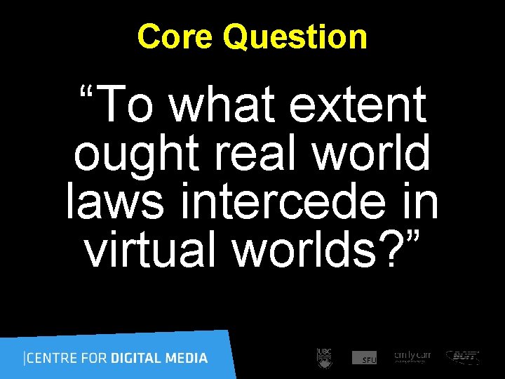 Core Question “To what extent ought real world laws intercede in virtual worlds? ”