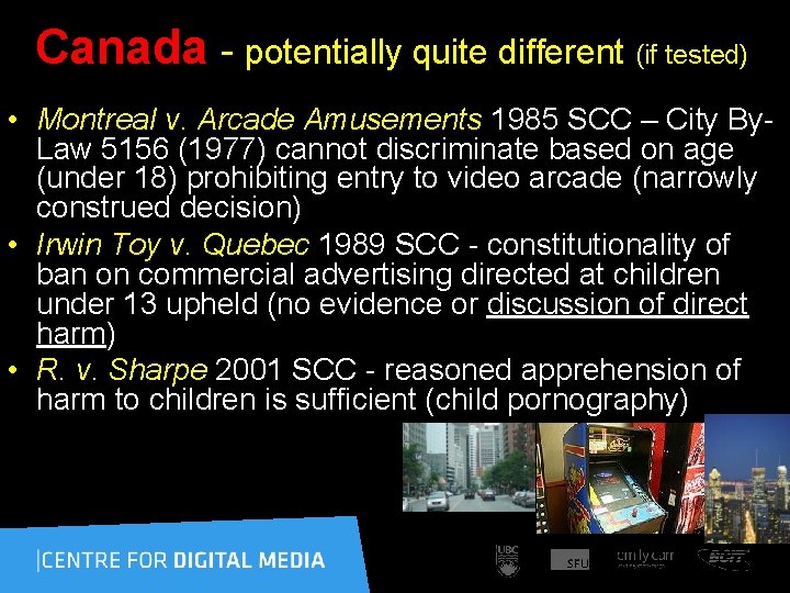 Canada - potentially quite different (if tested) • Montreal v. Arcade Amusements 1985 SCC