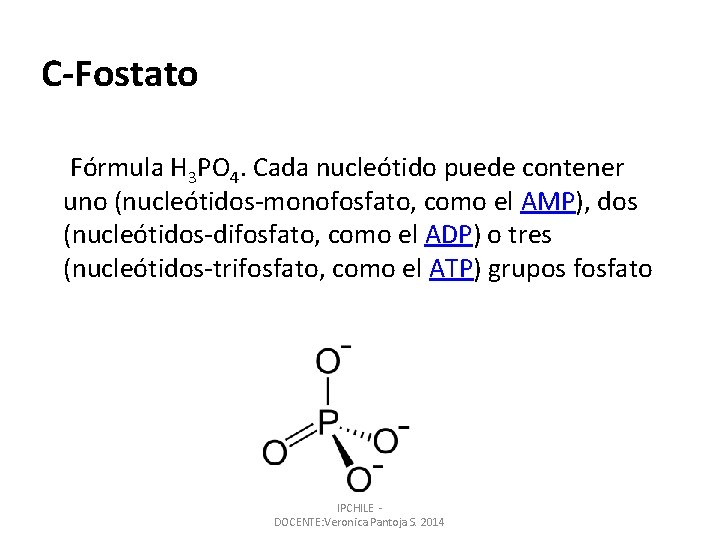 C-Fostato Fórmula H 3 PO 4. Cada nucleótido puede contener uno (nucleótidos-monofosfato, como el