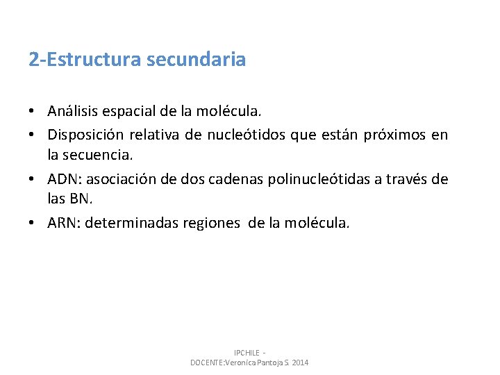 2 -Estructura secundaria • Análisis espacial de la molécula. • Disposición relativa de nucleótidos