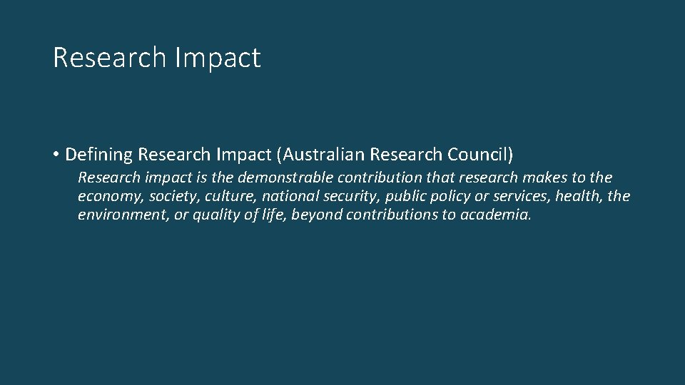 Research Impact • Defining Research Impact (Australian Research Council) Research impact is the demonstrable