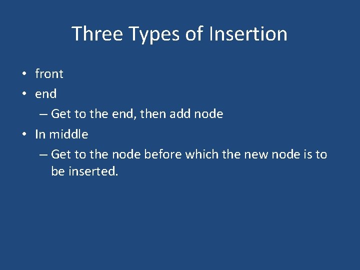 Three Types of Insertion • front • end – Get to the end, then