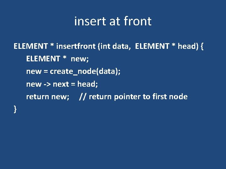 insert at front ELEMENT * insertfront (int data, ELEMENT * head) { ELEMENT *