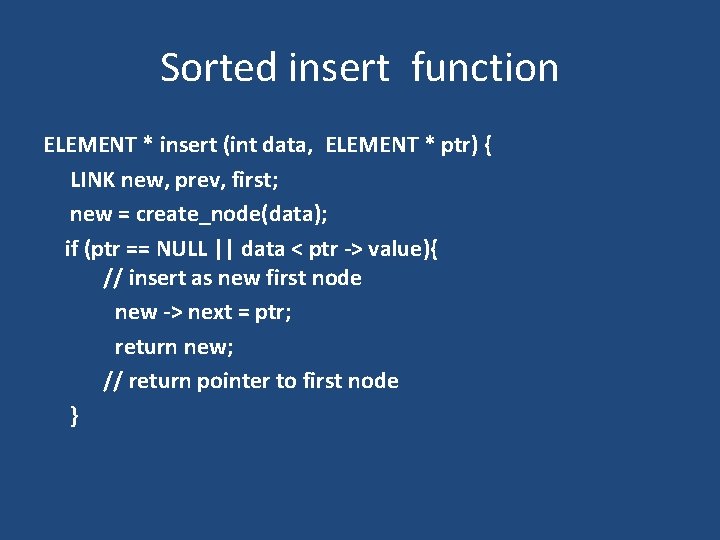 Sorted insert function ELEMENT * insert (int data, ELEMENT * ptr) { LINK new,