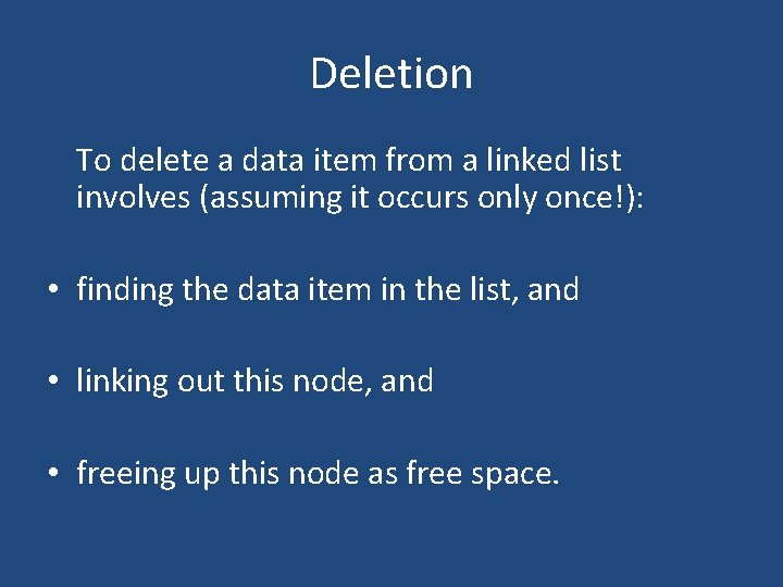 Deletion To delete a data item from a linked list involves (assuming it occurs