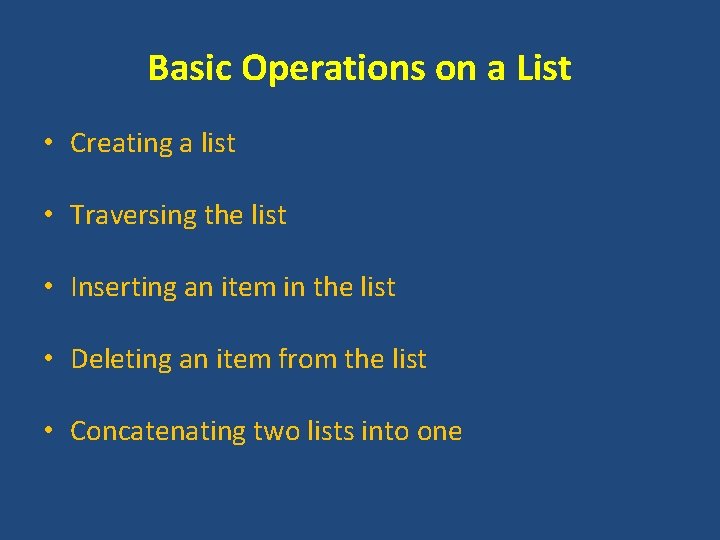 Basic Operations on a List • Creating a list • Traversing the list •
