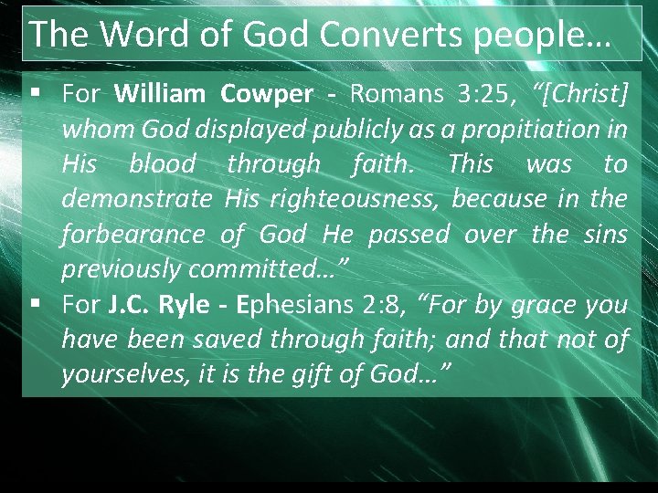 The Word of God Converts people… § For William Cowper - Romans 3: 25,