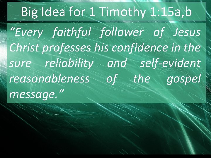Big Idea for 1 Timothy 1: 15 a, b “Every faithful follower of Jesus