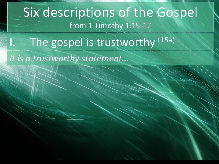 Six descriptions of the Gospel from 1 Timothy 1: 15 -17 I. The gospel