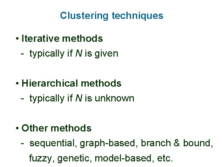 Clustering techniques • Iterative methods - typically if N is given • Hierarchical methods