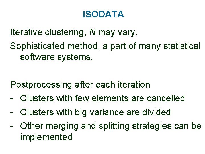 ISODATA Iterative clustering, N may vary. Sophisticated method, a part of many statistical software