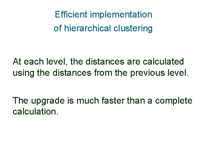 Efficient implementation of hierarchical clustering At each level, the distances are calculated using the