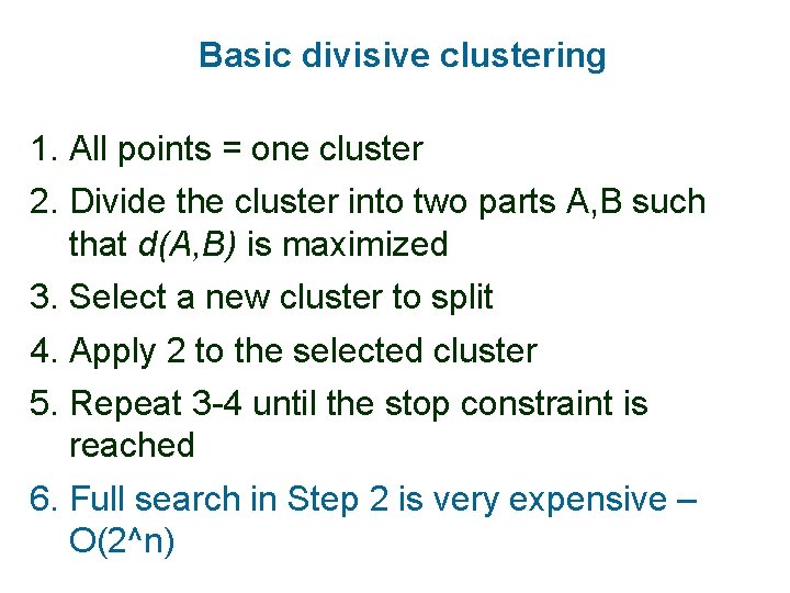 Basic divisive clustering 1. All points = one cluster 2. Divide the cluster into