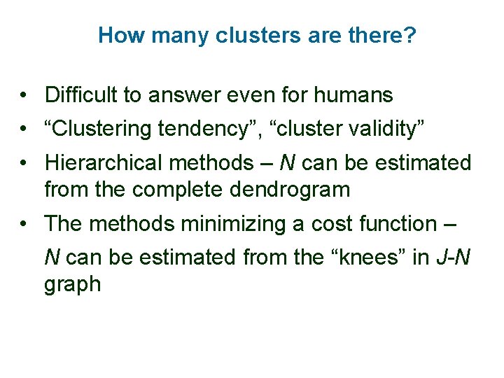 How many clusters are there? • Difficult to answer even for humans • “Clustering