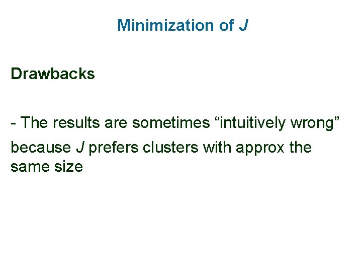 Minimization of J Drawbacks - The results are sometimes “intuitively wrong” because J prefers