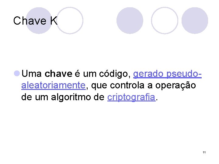 Chave K l Uma chave é um código, gerado pseudoaleatoriamente, que controla a operação