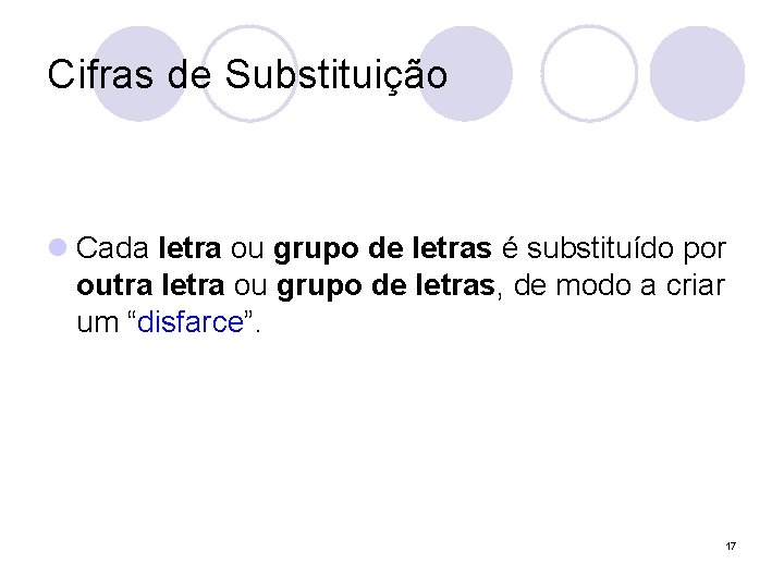 Cifras de Substituição l Cada letra ou grupo de letras é substituído por outra